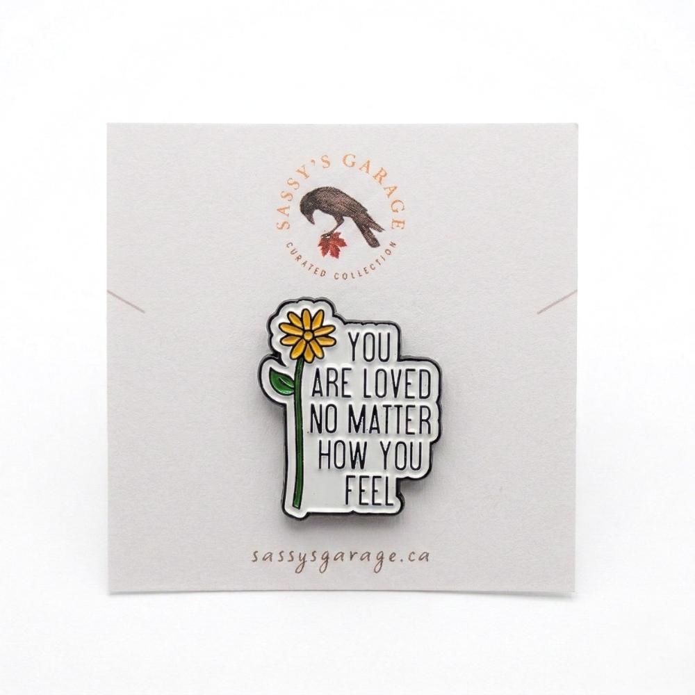 You Are Loved No Matter How You Feel | Collectible Pin