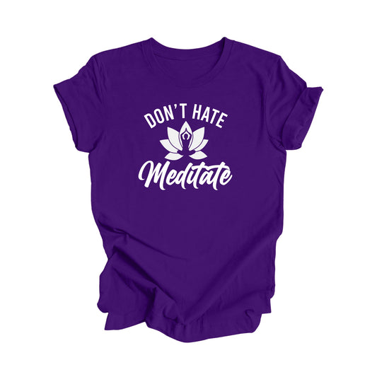 Don't Hate Meditate - Yoga Gift, Meditation Shirt, Yoga T-shirt, Yoga Lover Gift, Yoga Teacher Shirt, Wellness Shirt, Self Care - Inspired X