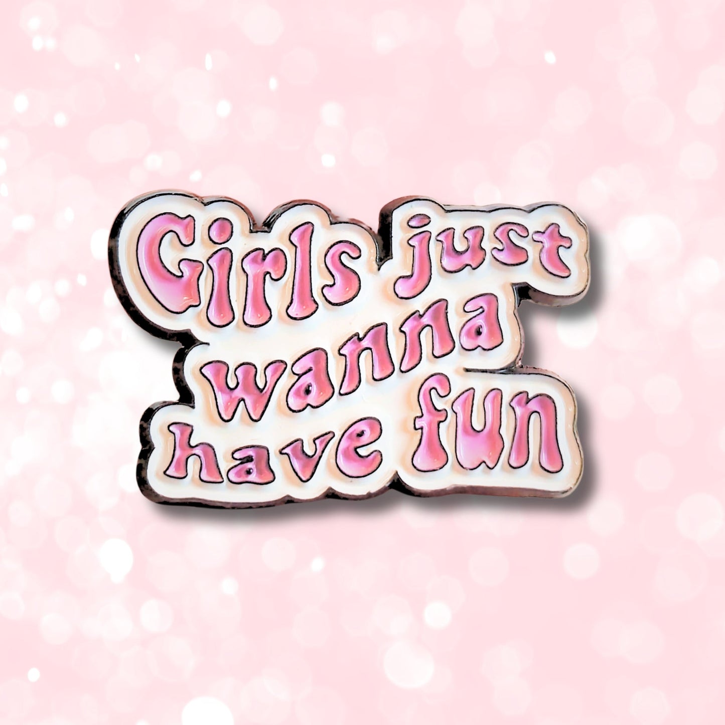 Girls Just Wanna Have Fun | Collectible Pin