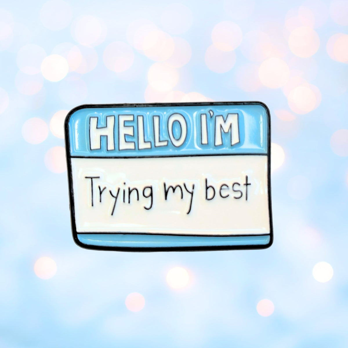 Hello I'm Trying My Best | Collectible Pin