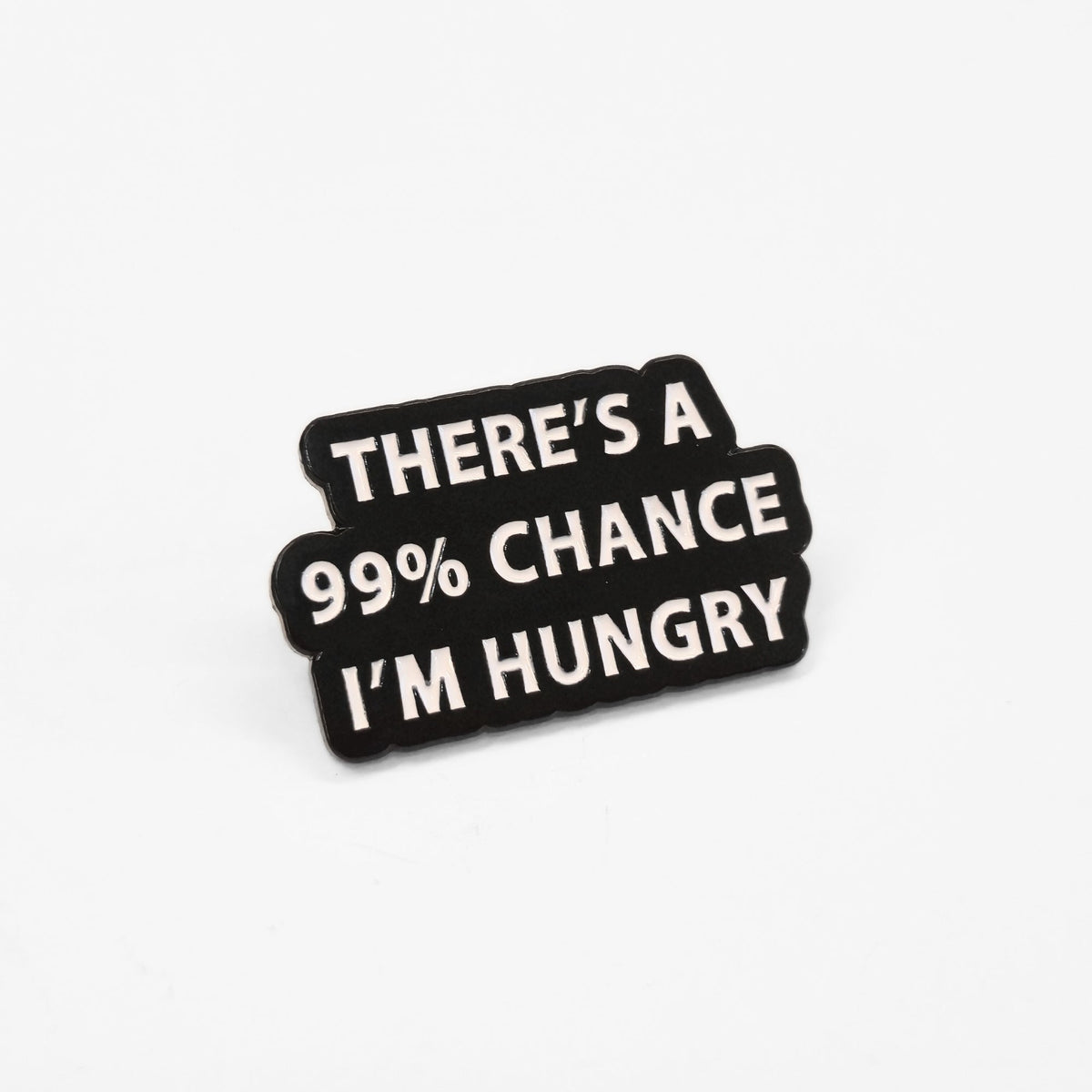 There's a 99% Chance I'm Hungry | Collectible Pin
