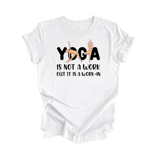 Yoga Is Not A Workout Its A Work In - Yoga Gift, Meditation Shirt, Yoga T-shirt, Yoga Lover Gift, Yoga Teacher Shirt, Wellness Shirt, Self Care Shirt - Inspired X
