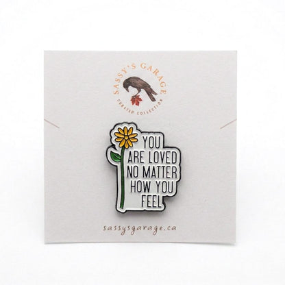 You Are Loved No Matter How You Feel | Collectible Pin