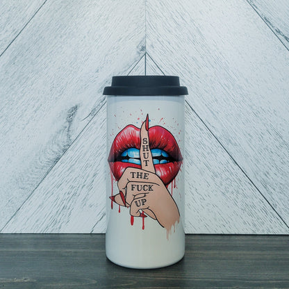 Shut The Fuck Up 16oz Stainless Steel Tumbler