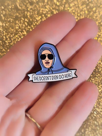She Doesn't Even Go Here | Collectible Pin