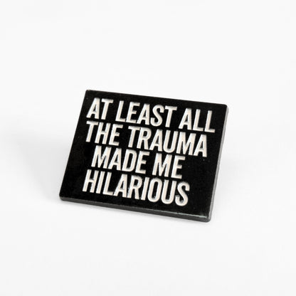 At Least All the Trauma Made Me Hilarious | Collectible Pin