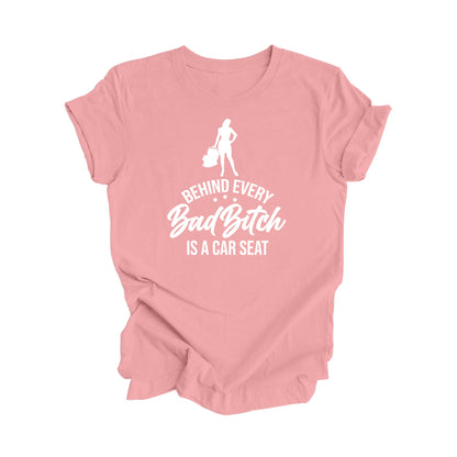 Behind Every Bad Bitch Is A Car Seat - Mom Gift, Mom Shirt, Funny Mom Shirt, Mama Shirt, Mother's Day Gift,  Mother T-Shirt, Ladies Shirt, Girl Power, Super Mom - Inspired X