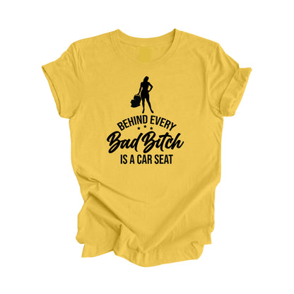 Behind Every Bad Bitch Is A Car Seat - Mom Gift, Mom Shirt, Funny Mom Shirt, Mama Shirt, Mother's Day Gift,  Mother T-Shirt, Ladies Shirt, Girl Power, Super Mom - Inspired X