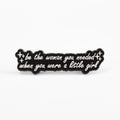 Be the Woman You Needed When You Were a Little Girl | Collectible Pin