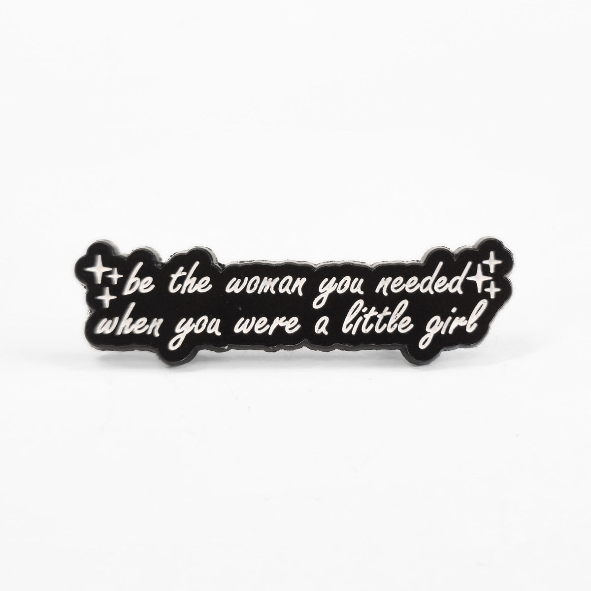Be the Woman You Needed When You Were a Little Girl | Collectible Pin