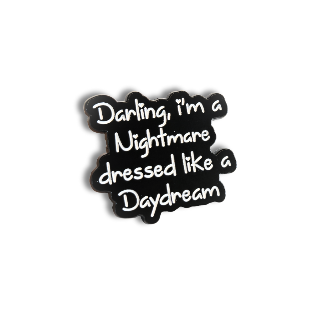 Darling I'm a Nightmare Dressed Like a Daydream | Collectible Pin