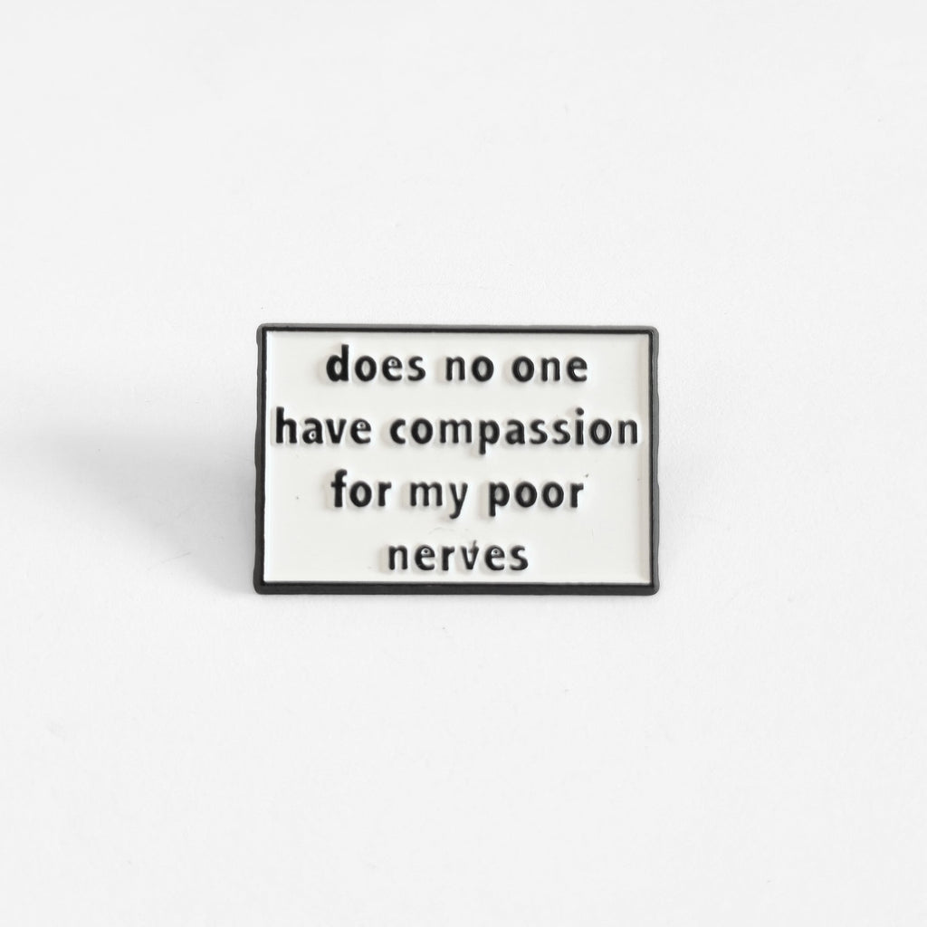 Does No One Have Compassion For My Poor Nerves? | Collectible Pin