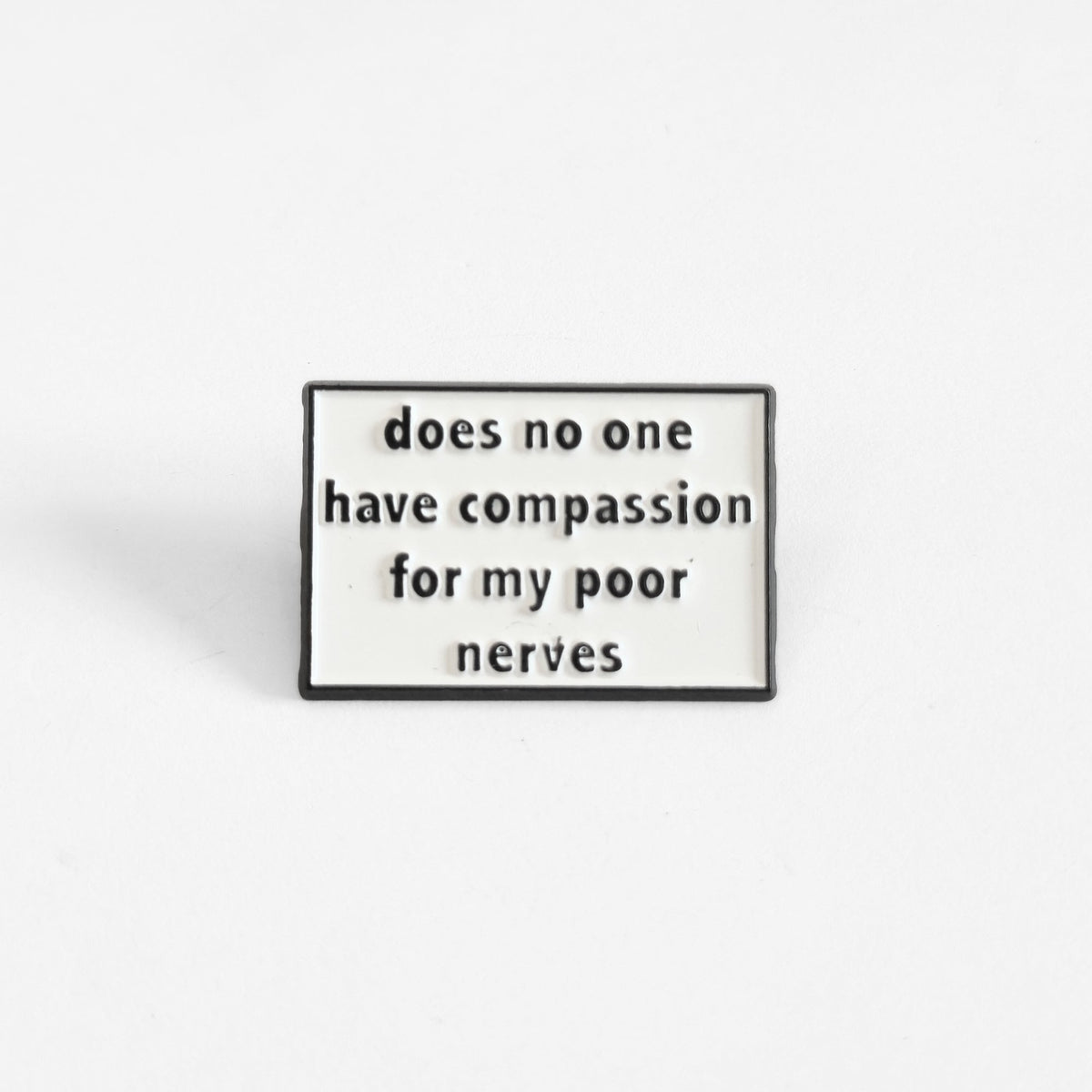 Does No One Have Compassion For My Poor Nerves? | Collectible Pin