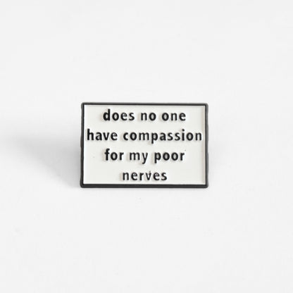 Does No One Have Compassion For My Poor Nerves? | Collectible Pin
