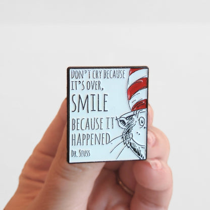 "Don't Cry Because It's Over, Smile Because It Happened" | Collectible Pin