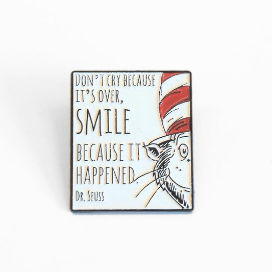 "Don't Cry Because It's Over, Smile Because It Happened" | Collectible Pin