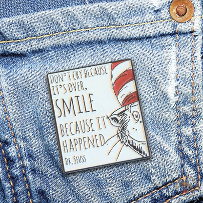 "Don't Cry Because It's Over, Smile Because It Happened" | Collectible Pin