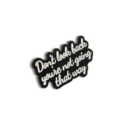 Don't Look Back You're Not Going That Way | Collectible Pin