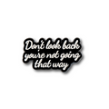 Don't Look Back You're Not Going That Way | Collectible Pin
