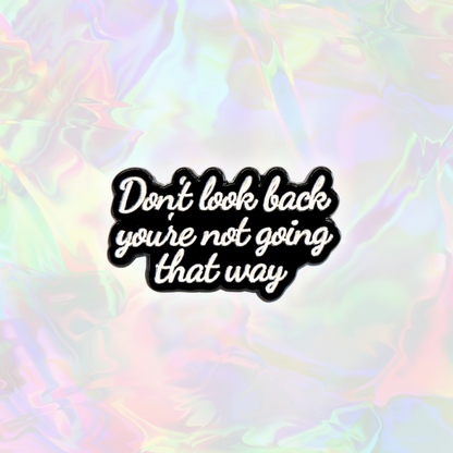 Don't Look Back You're Not Going That Way | Collectible Pin