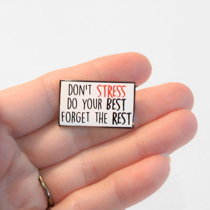 Don't Stress Do Your Best Forget the Rest | Collectible Pin