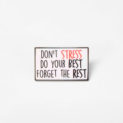 Don't Stress Do Your Best Forget the Rest | Collectible Pin