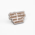 Don't Worry About Things You Can't Control | Collectible Pin
