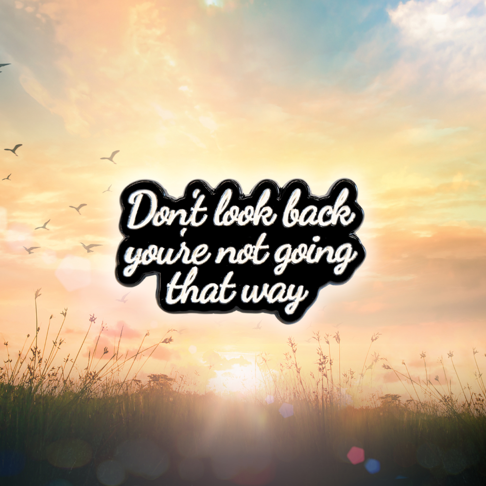 Don't Look Back You're Not Going That Way | Collectible Pin