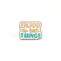 Enjoy the Little Things | Collectible Pin