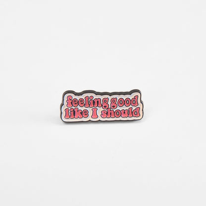 Feeling Good Like I Should | Collectible Pin