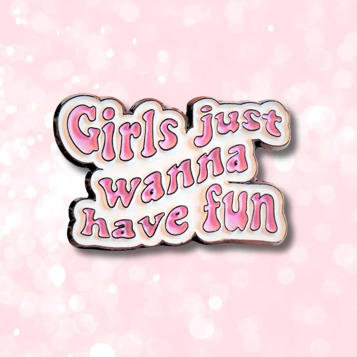 Girls Just Wanna Have Fun | Collectible Pin
