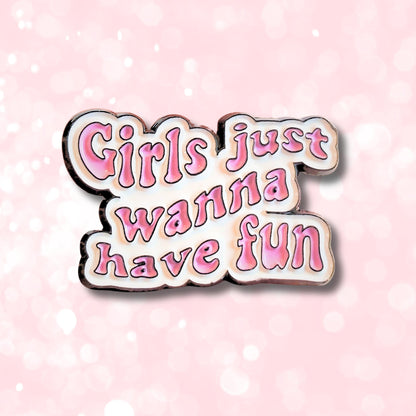 Girls Just Wanna Have Fun | Collectible Pin