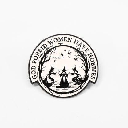 God Forbid Women Have Hobbies | Collectible Pin