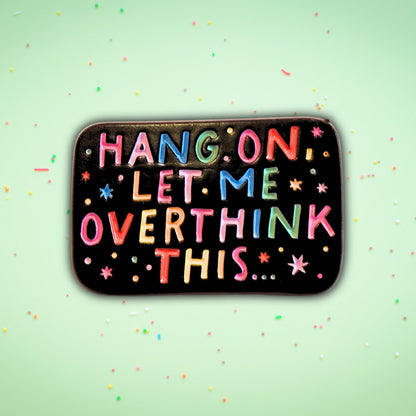 Hang On, Let Me Overthink This | Collectible Pin