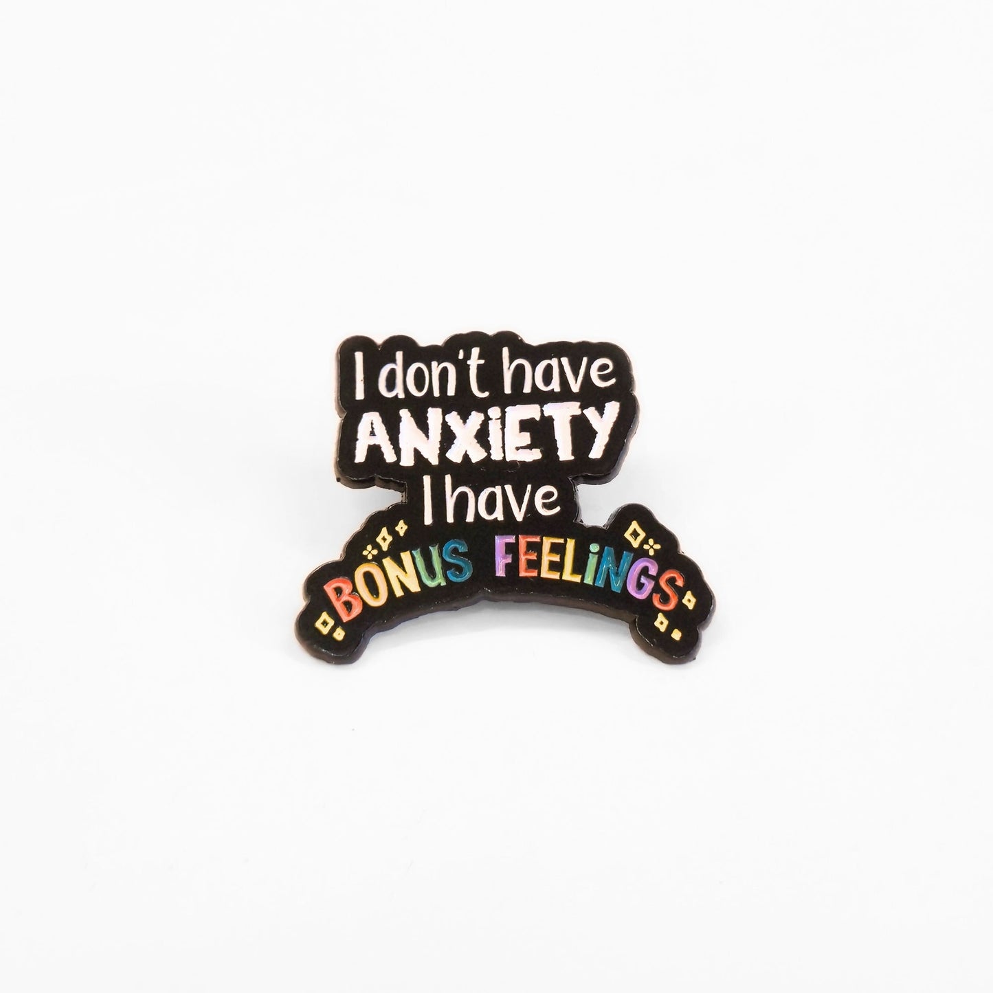 I Don't Have Anxiety I Have Bonus Feelings | Collectible Pin