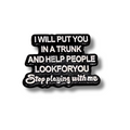 I Will Put You In a Trunk and Help People Look For You | Collectible Pin