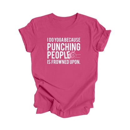 I Do Yoga Because Punching People Is Frowned Upon - Yoga Gift, Meditation Shirt, Yoga T-shirt, Yoga Lover Gift, Yoga Teacher Shirt, Wellness Shirt, Self Care Shirt - Inspired X