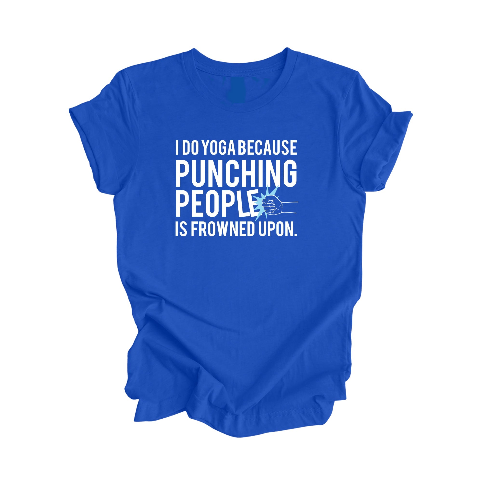 I Do Yoga Because Punching People Is Frowned Upon - Yoga Gift, Meditation Shirt, Yoga T-shirt, Yoga Lover Gift, Yoga Teacher Shirt, Wellness Shirt, Self Care Shirt - Inspired X