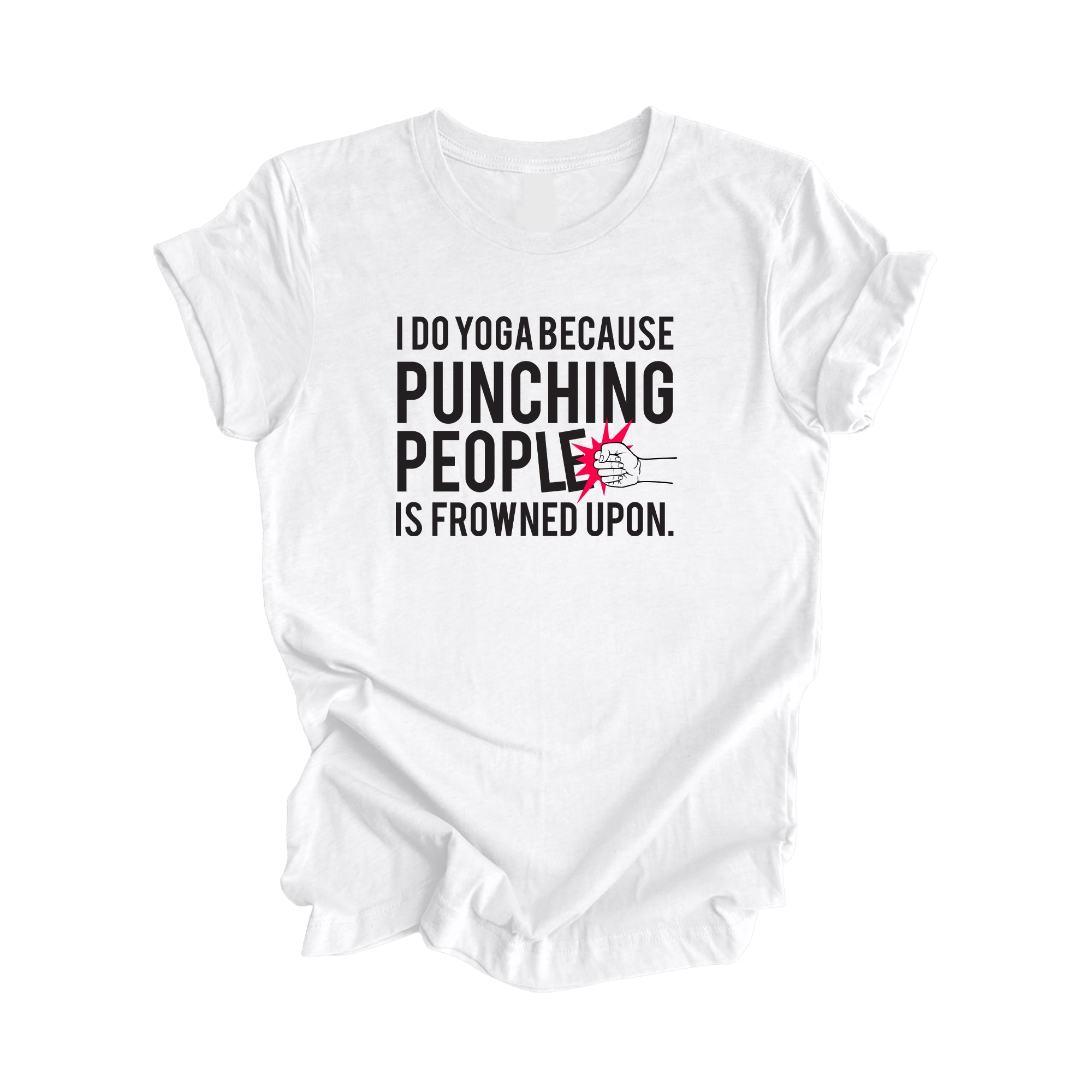 I Do Yoga Because Punching People Is Frowned Upon - Yoga Gift, Meditation Shirt, Yoga T-shirt, Yoga Lover Gift, Yoga Teacher Shirt, Wellness Shirt, Self Care Shirt - Inspired X