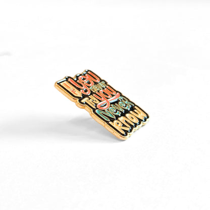 If You Never Try You Never Know | Collectible Pin