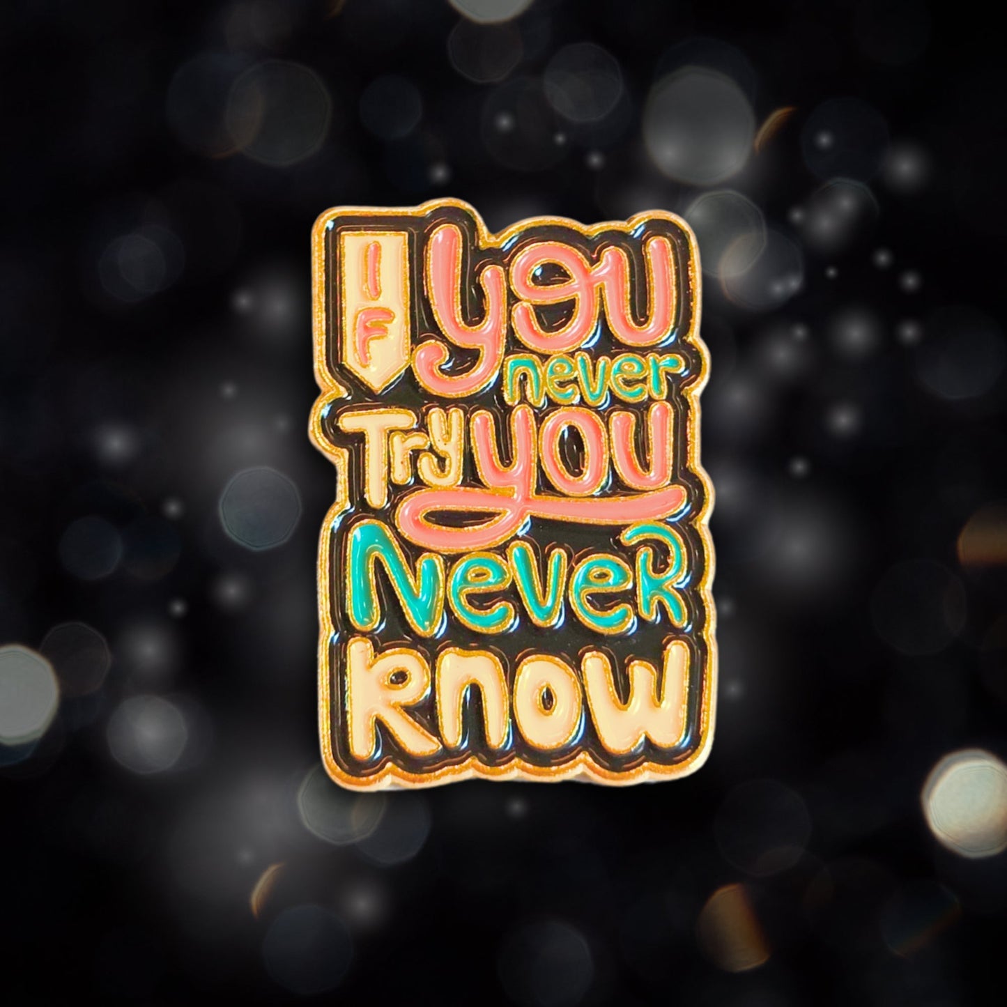 If You Never Try You Never Know | Collectible Pin