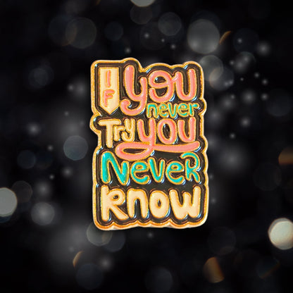 If You Never Try You Never Know | Collectible Pin