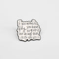 If You Want to Fly You Have to Give Up the Things That Weigh You Down | Collectible Pin