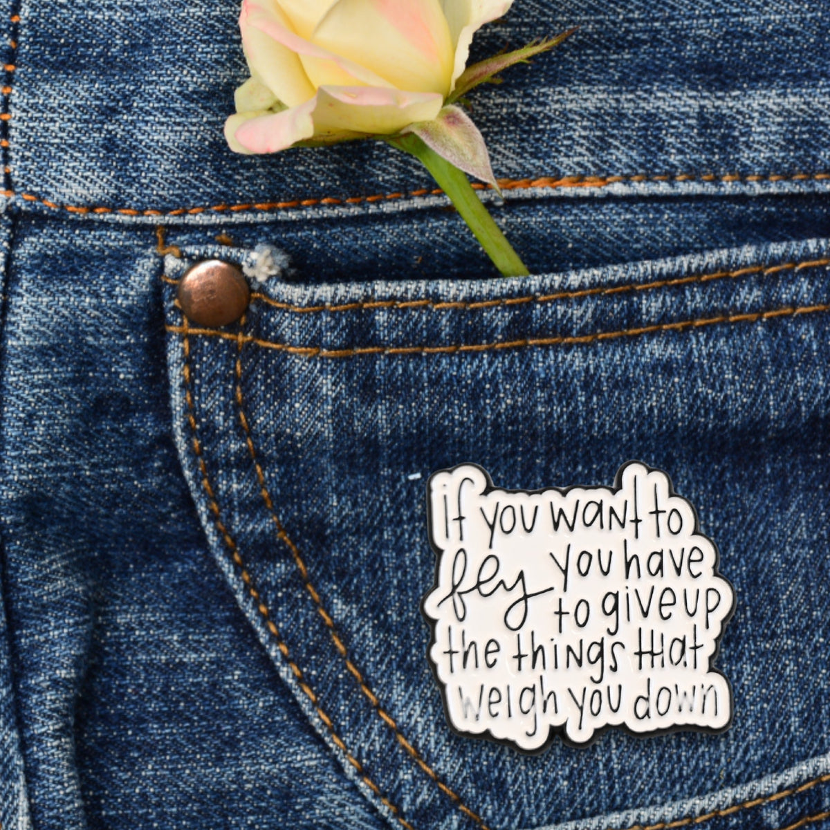 If You Want to Fly You Have to Give Up the Things That Weigh You Down | Collectible Pin