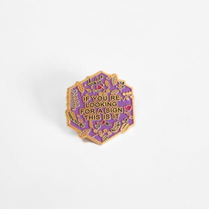 If You're Looking For a Sign, This Is It | Collectible Pin