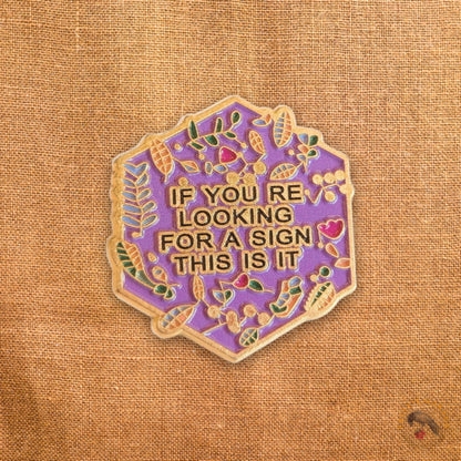 If You're Looking For a Sign, This Is It | Collectible Pin