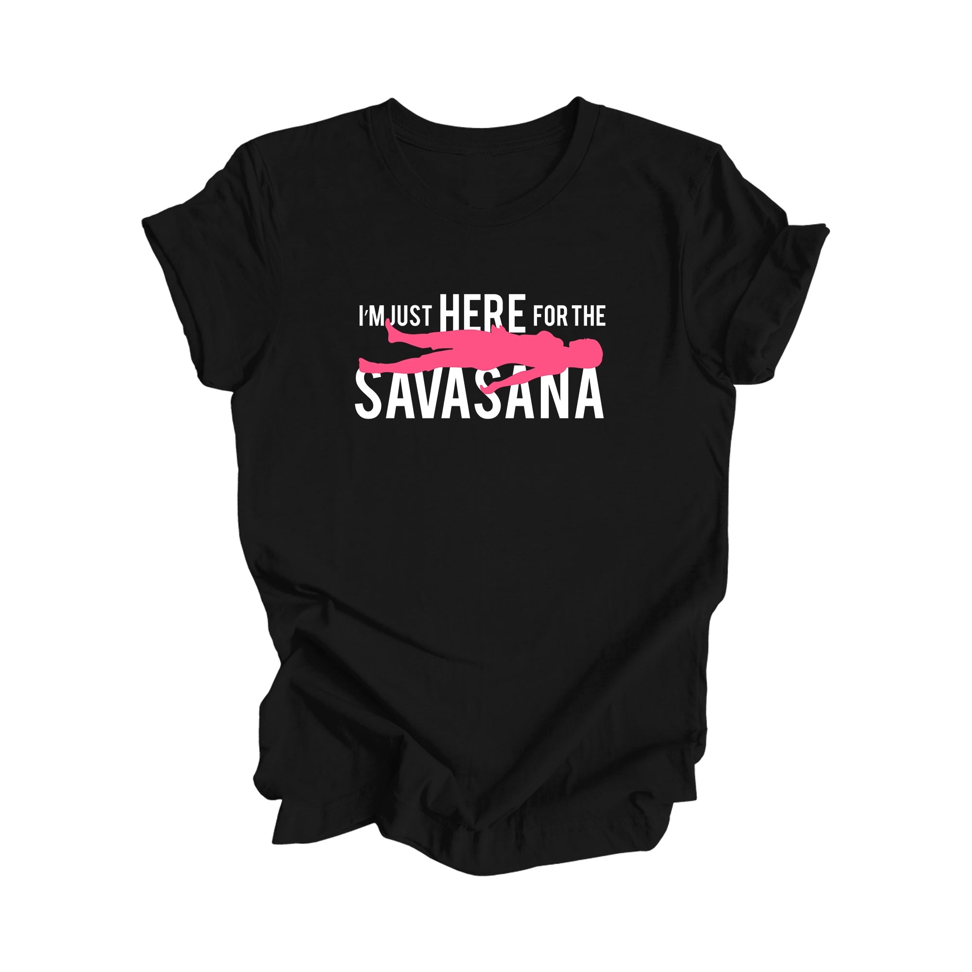 I'm Just Here For The Savasana - Yoga Gift, Meditation Shirt, Yoga T-shirt, Yoga Lover Gift, Yoga Teacher Shirt, Wellness Shirt, Self Care Shirt - Inspired X