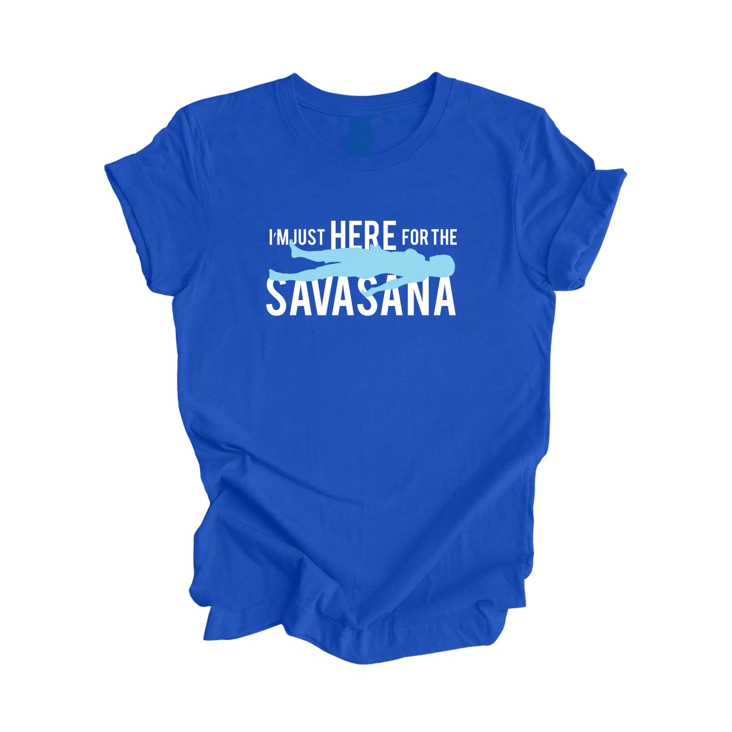 I'm Just Here For The Savasana - Yoga Gift, Meditation Shirt, Yoga T-shirt, Yoga Lover Gift, Yoga Teacher Shirt, Wellness Shirt, Self Care Shirt - Inspired X