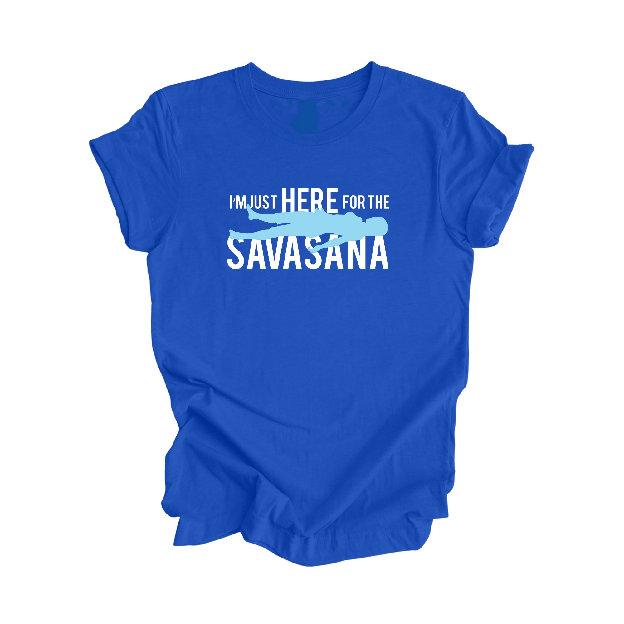 I'm Just Here For The Savasana - Yoga Gift, Meditation Shirt, Yoga T-shirt, Yoga Lover Gift, Yoga Teacher Shirt, Wellness Shirt, Self Care Shirt - Inspired X