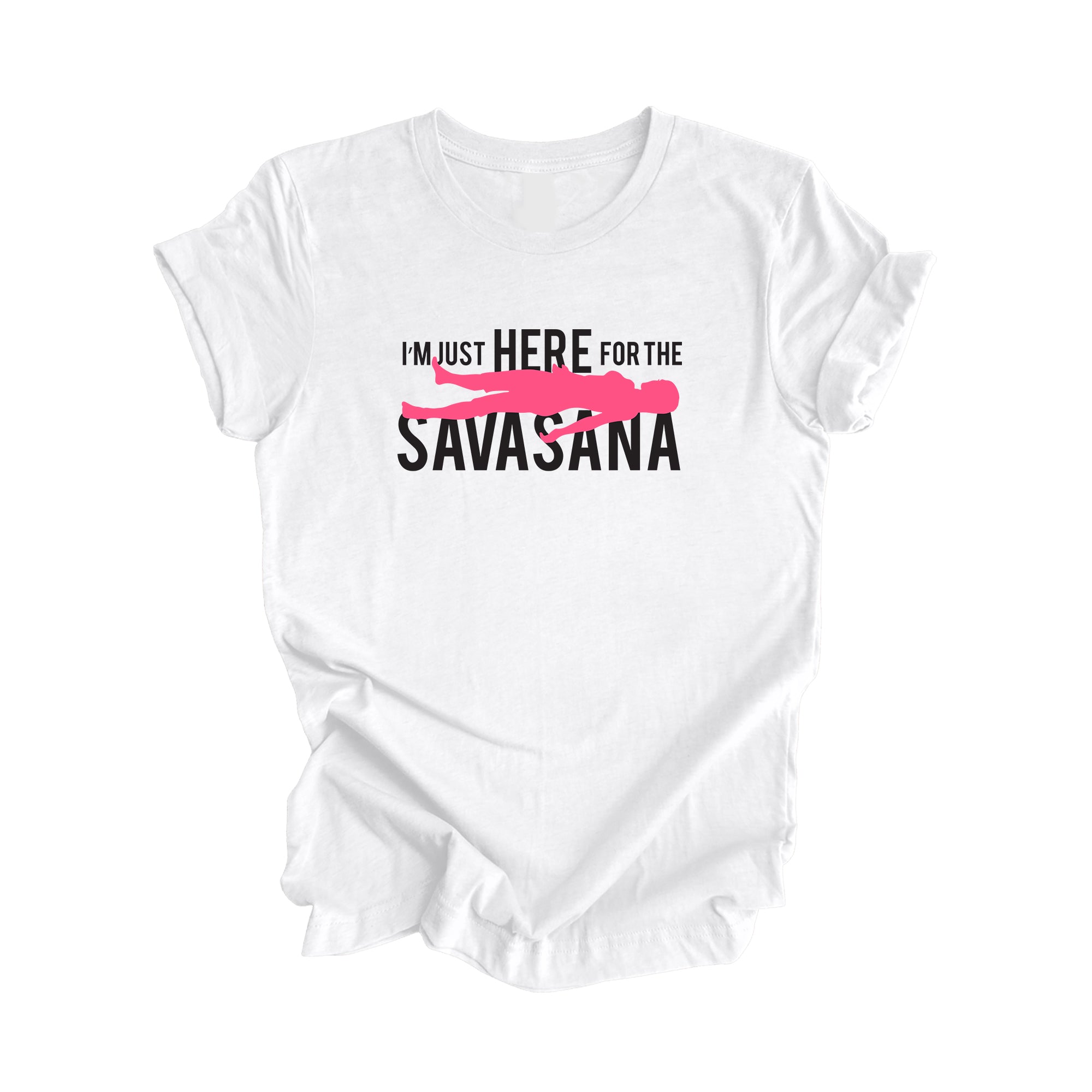 I'm Just Here For The Savasana - Yoga Gift, Meditation Shirt, Yoga T-shirt, Yoga Lover Gift, Yoga Teacher Shirt, Wellness Shirt, Self Care Shirt - Inspired X